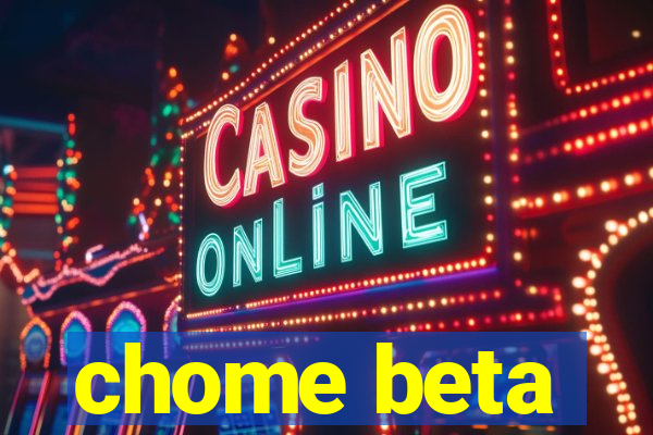 chome beta